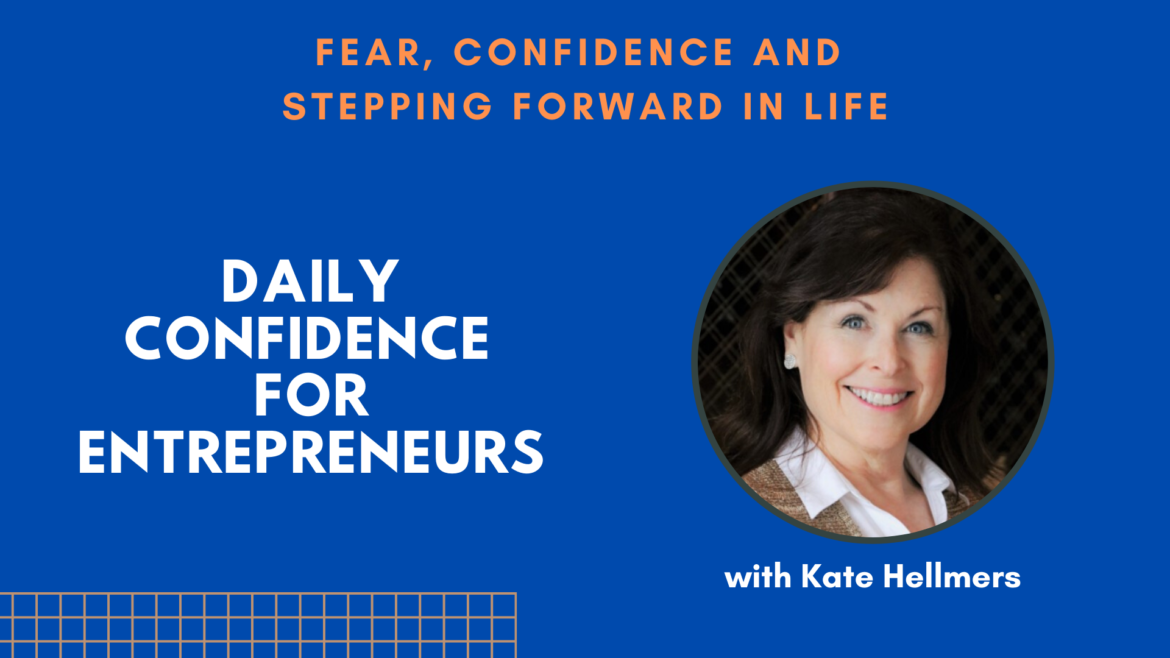 Fear Confidence and Stepping Forward in Life with Kate Hellmers - Ep.005
