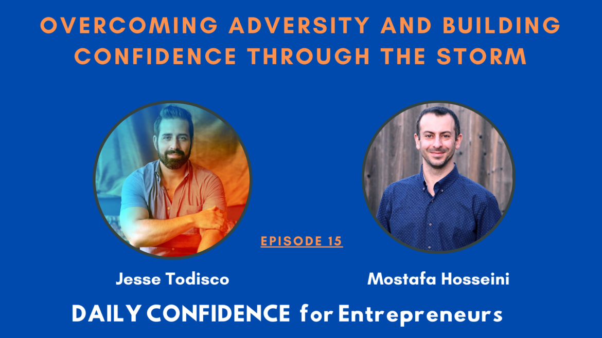 Overcoming adversity and Building Confidence through the storm. Ep. 14 with Jesse Todisco