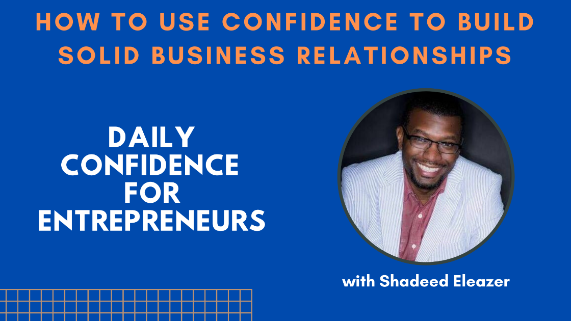 How to use confidence to build solid business relationship Ep.007