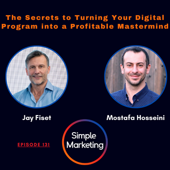 The Secrets to Turning Your Digital Program into a Profitable Mastermind with Jay Fiset